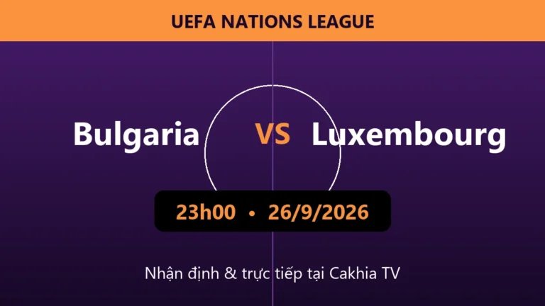 Nhận định Bulgaria vs Luxembourg 23h00 ngày 26/9/2026