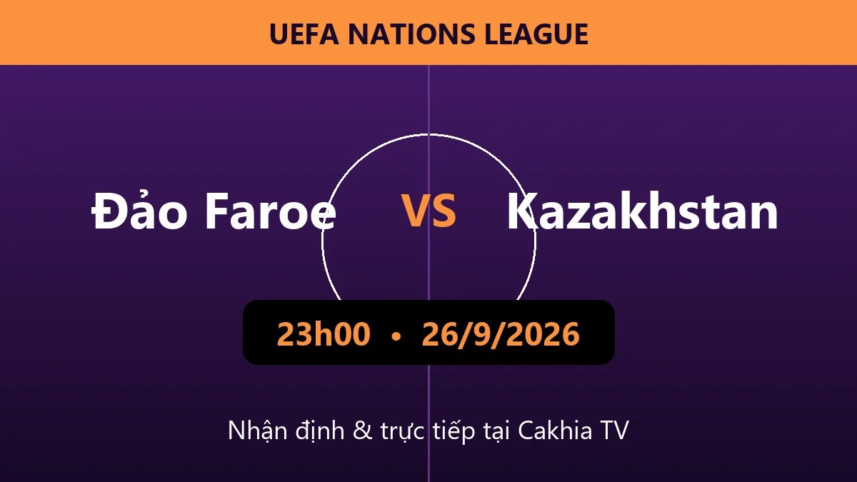 Nhận định Đảo Faroe vs Kazakhstan 23h00 ngày 26/9/2026