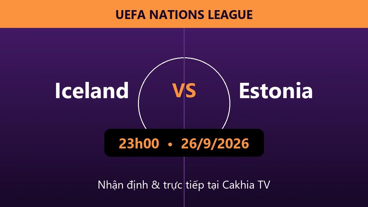 Nhận định Iceland vs Estonia 23h00 ngày 26/9/2026