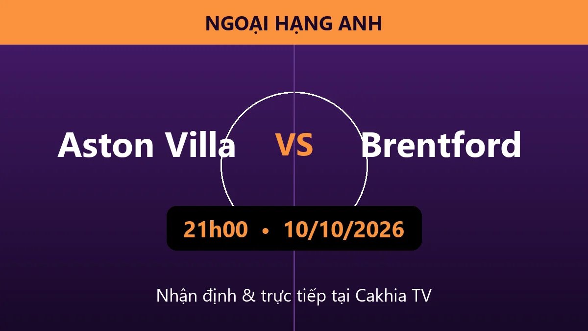 Nhận định Aston Villa vs Brentford 21h00 ngày 10/10/2026