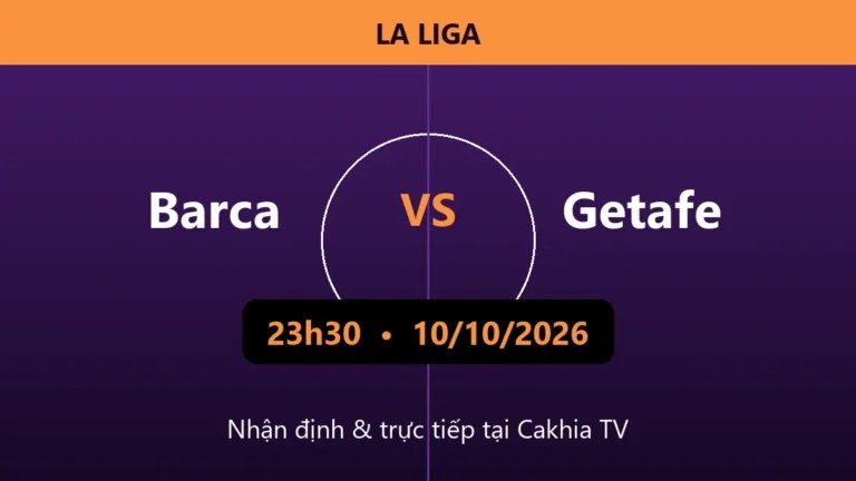 Nhận định Barca vs Getafe 23h30 ngày 10/10/2026