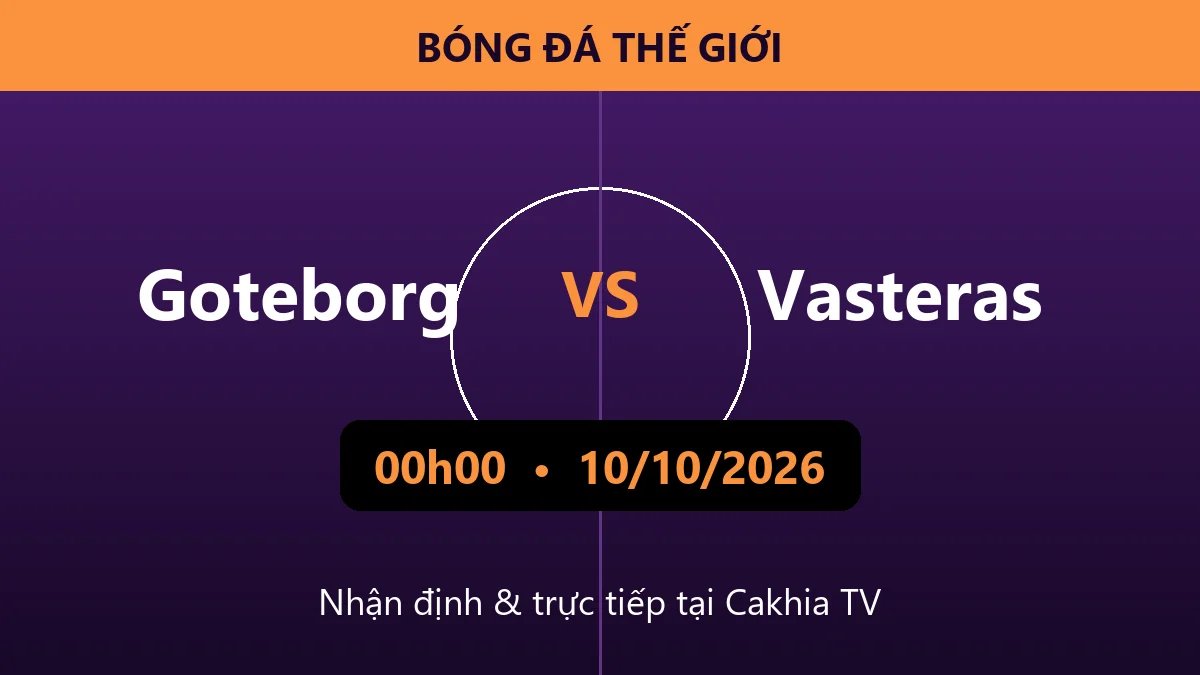 Nhận định Goteborg vs Vasteras 00h00 ngày 10/10/2026