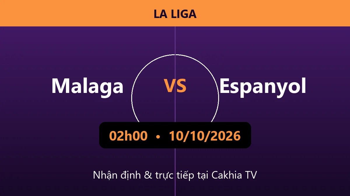 Nhận định Malaga vs Espanyol 02h00 ngày 10/10/2026
