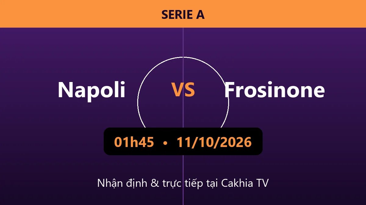 Nhận định Napoli vs Frosinone 01h45 ngày 11/10/2026