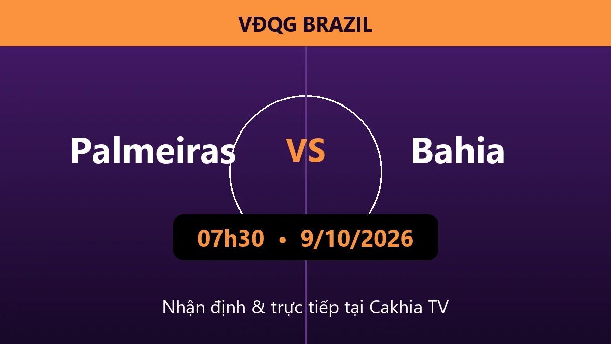 Nhận định Palmeiras vs Bahia 07h30 ngày 9/10/2026