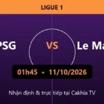 Nhận định PSG vs Le Mans 01h45 ngày 11/10/2026