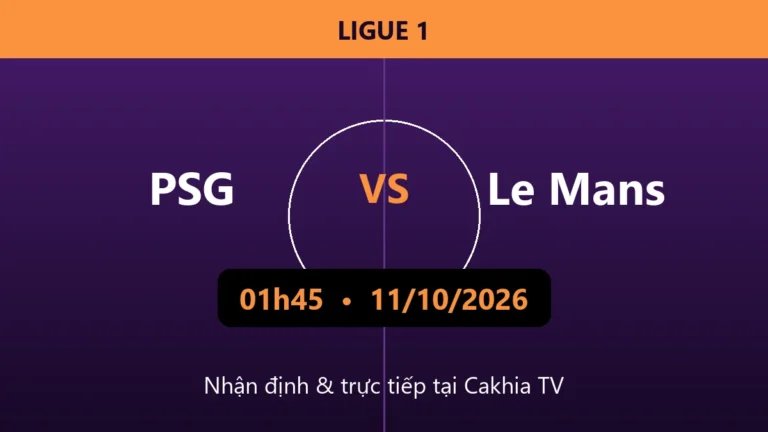 Nhận định PSG vs Le Mans 01h45 ngày 11/10/2026