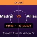 Nhận định Real Madrid vs Villarreal 02h00 ngày 11/10/2026
