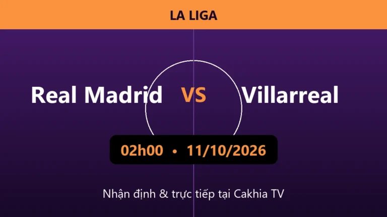Nhận định Real Madrid vs Villarreal 02h00 ngày 11/10/2026